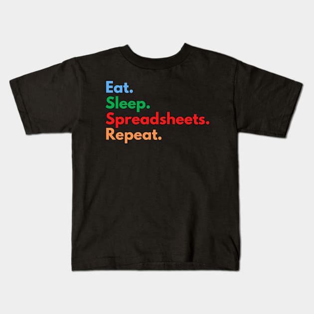 Eat. Sleep. Spreadsheets. Repeat. Kids T-Shirt by Eat Sleep Repeat